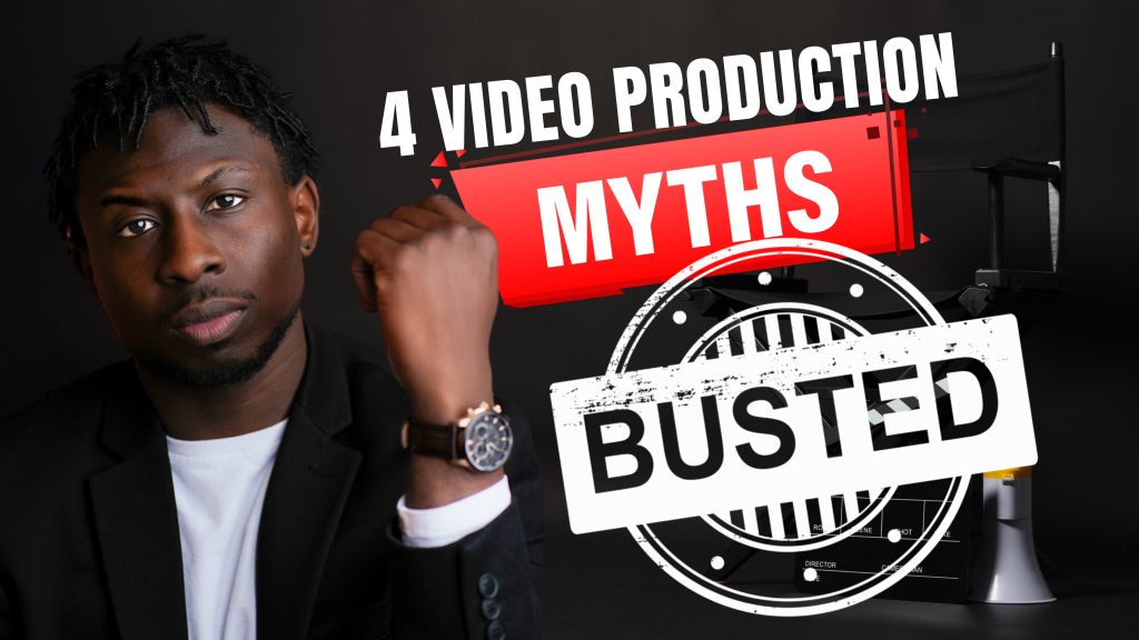 4 Myths of Video Production, Busted!